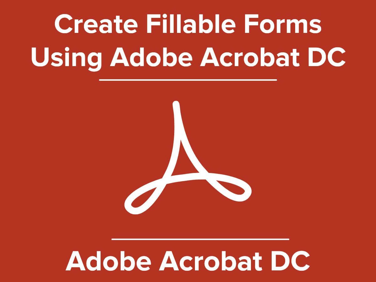 Create Fillable Forms Using Adobe Acrobat DC