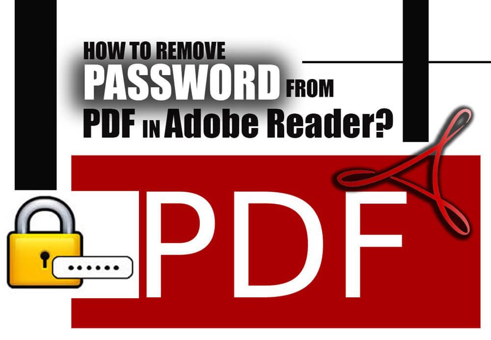How to Remove Password from PDF in Adobe Reader