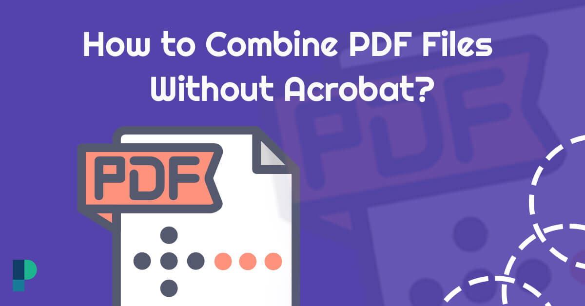 How to Combine PDF Files Without Acrobat