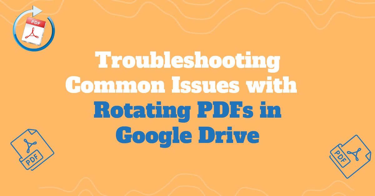 Fixing Rotating PDFs in Google Drive: Troubleshooting Tips